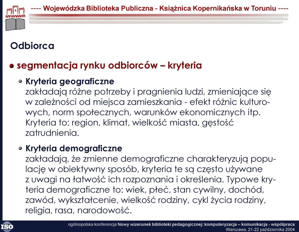 Kryteria demograficzne zakładają, że zmienne demograficzne charakteryzują populację w obiektywny sposób, kryteria te są często używane z uwagi na łatwość ich