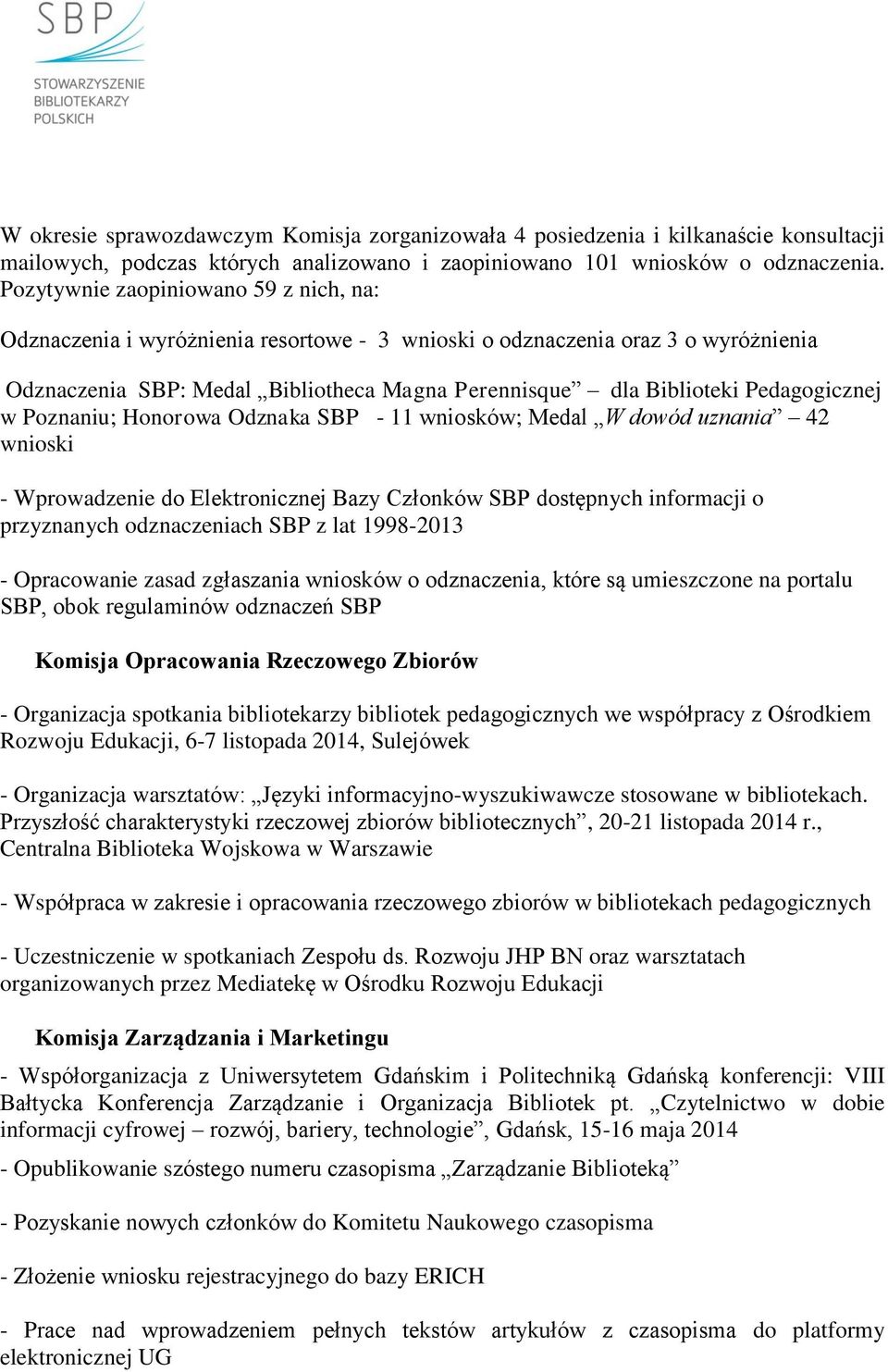 Pedagogicznej w Poznaniu; Honorowa Odznaka SBP - 11 wniosków; Medal W dowód uznania 42 wnioski - Wprowadzenie do Elektronicznej Bazy Członków SBP dostępnych informacji o przyznanych odznaczeniach SBP