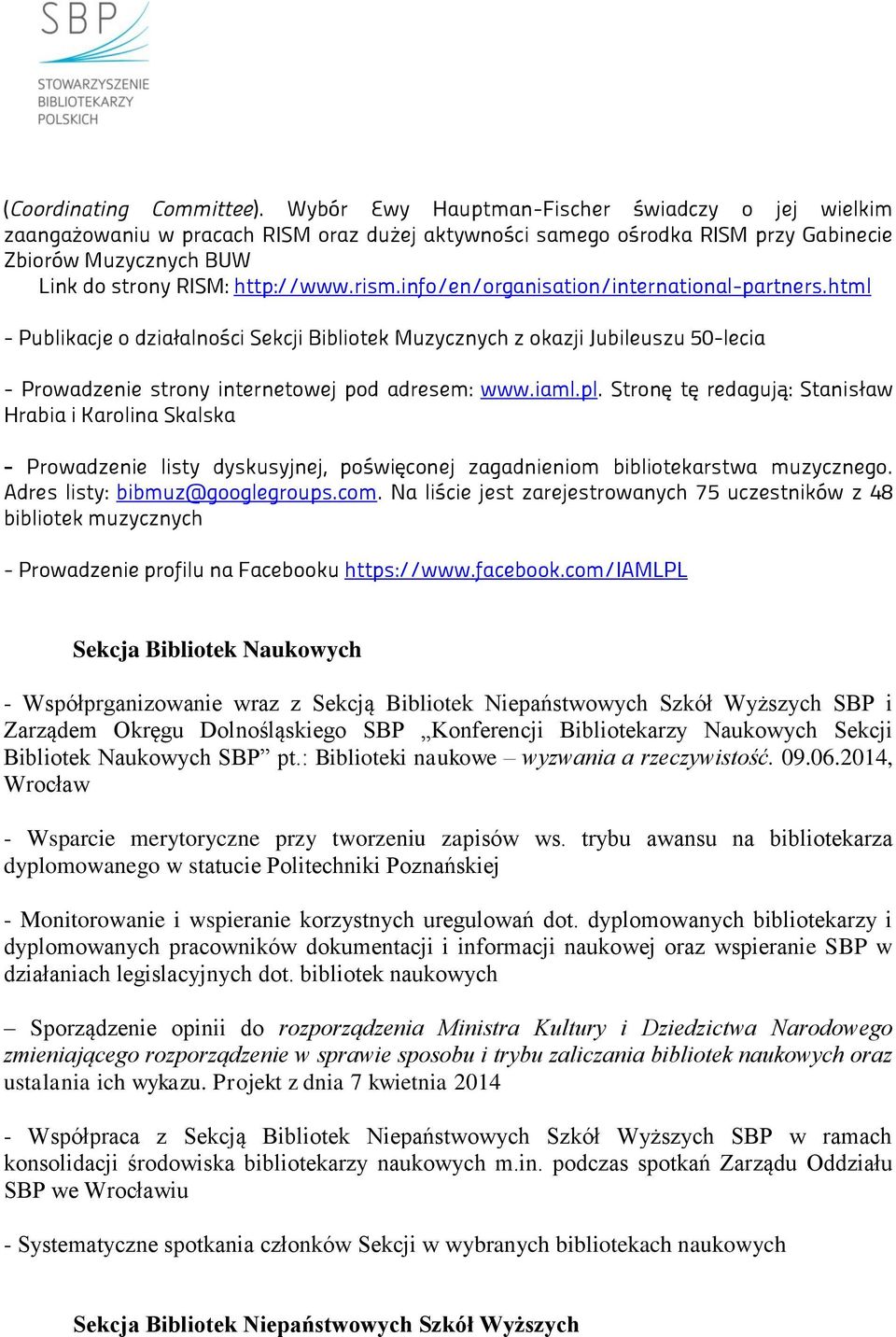 info/en/organisation/international-partners.html - Publikacje o dwiałalności Sekcji Bibliotek Mtwvcwnvch w okawji Jtbiletswt }y-lecia - Prowadzenie strony internetowej pod adresem: www.iaml.pl.