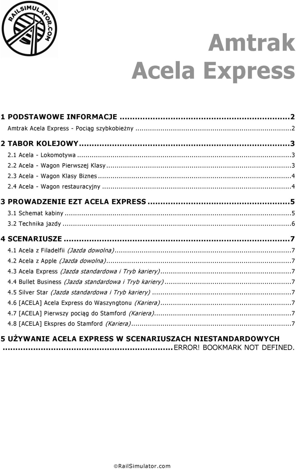 .. 7 4.3 Acela Express (Jazda standardowa i Tryb kariery)... 7 4.4 Bullet Business (Jazda standardowa i Tryb kariery)... 7 4.5 Silver Star (Jazda standardowa i Tryb kariery)... 7 4.6 [ACELA] Acela Express do Waszyngtonu (Kariera).