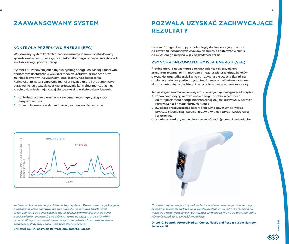 System EFC zapewnia jednolitą dystrybucję energii, co więcej, umożliwia operatorom dostarczenie większej mocy w krótszym czasie oraz przy zminimalizowanym ryzyku nadmiernej intensywności leczenia.