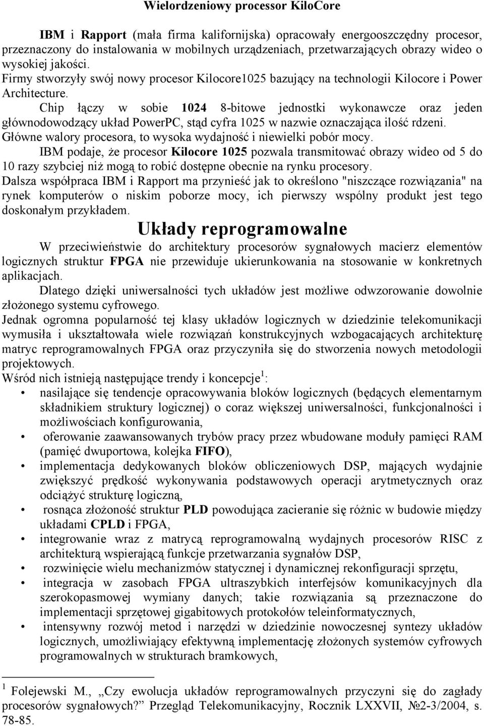 Chip łączy w sobie 1024 8-bitowe jednostki wykonawcze oraz jeden głównodowodzący układ PowerPC, stąd cyfra 1025 w nazwie oznaczająca ilość rdzeni.