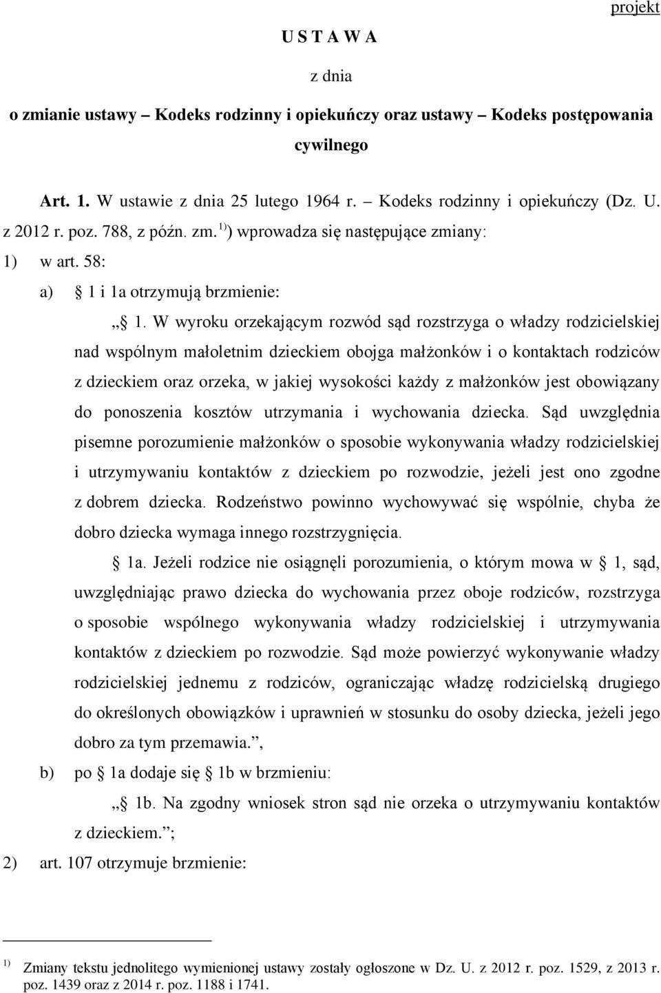 W wyroku orzekającym rozwód sąd rozstrzyga o władzy rodzicielskiej nad wspólnym małoletnim dzieckiem obojga małżonków i o kontaktach rodziców z dzieckiem oraz orzeka, w jakiej wysokości każdy z