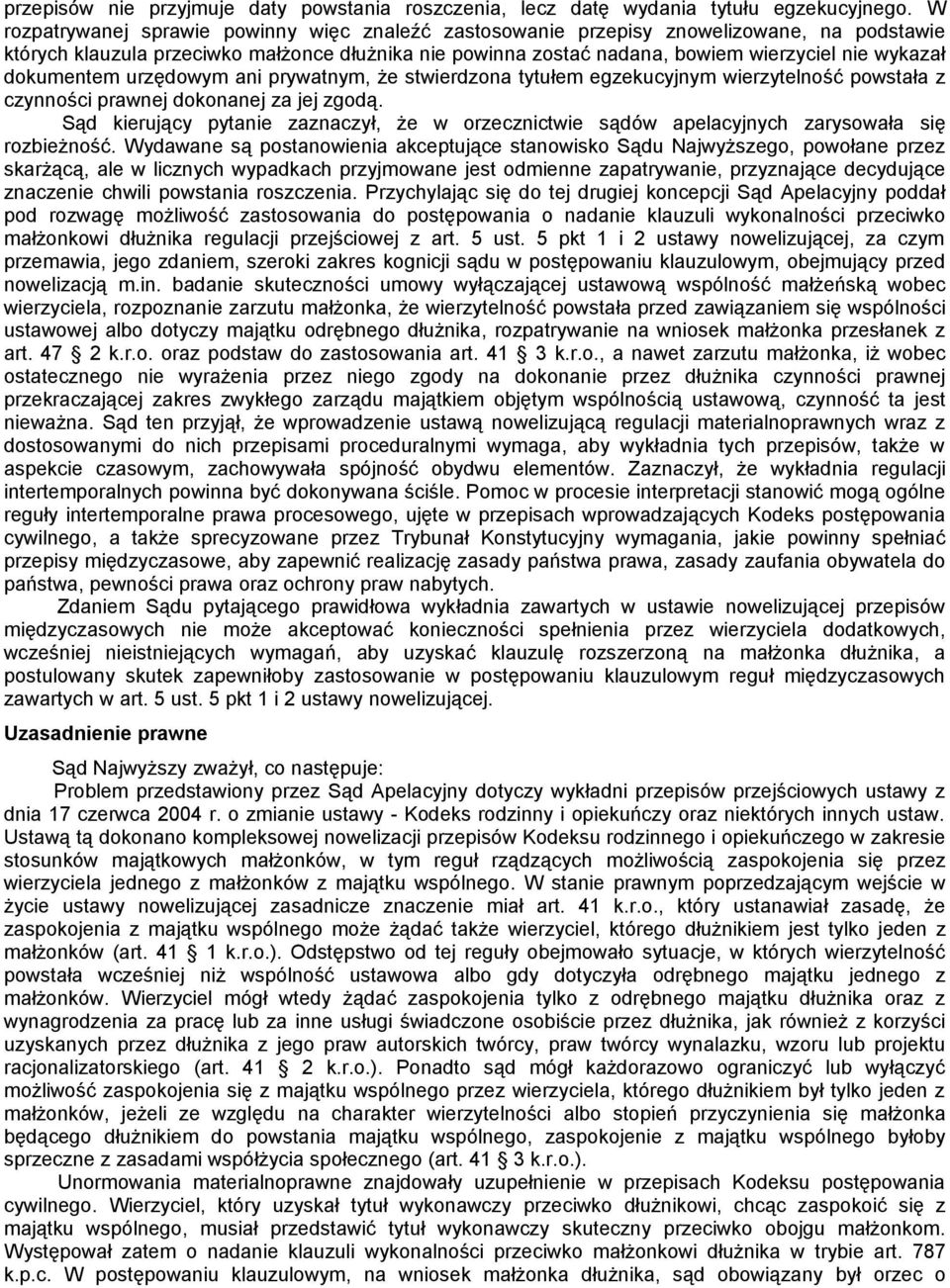 dokumentem urzędowym ani prywatnym, że stwierdzona tytułem egzekucyjnym wierzytelność powstała z czynności prawnej dokonanej za jej zgodą.