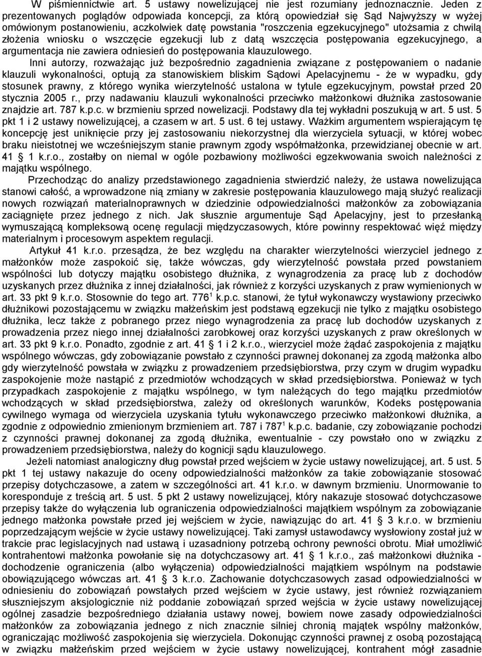 złożenia wniosku o wszczęcie egzekucji lub z datą wszczęcia postępowania egzekucyjnego, a argumentacja nie zawiera odniesień do postępowania klauzulowego.