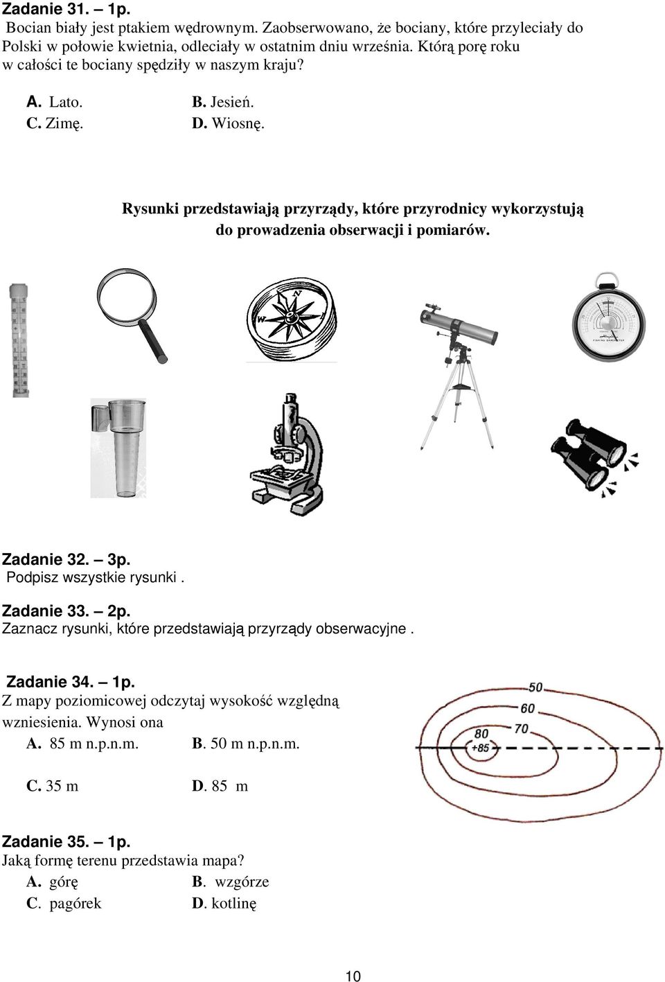 Rysunki przedstawiają przyrządy, które przyrodnicy wykorzystują do prowadzenia obserwacji i pomiarów. Zadanie 32. 3p. Podpisz wszystkie rysunki. Zadanie 33. 2p.