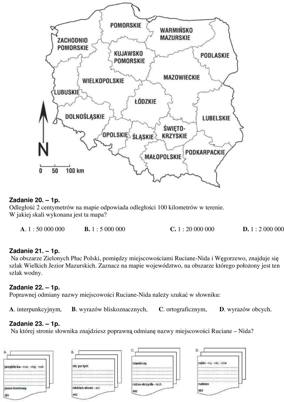 Zaznacz na mapie województwo, na obszarze którego położony jest ten szlak wodny. Zadanie 22. 1p. Poprawnej odmiany nazwy miejscowości Ruciane-Nida należy szukać w słowniku: A.