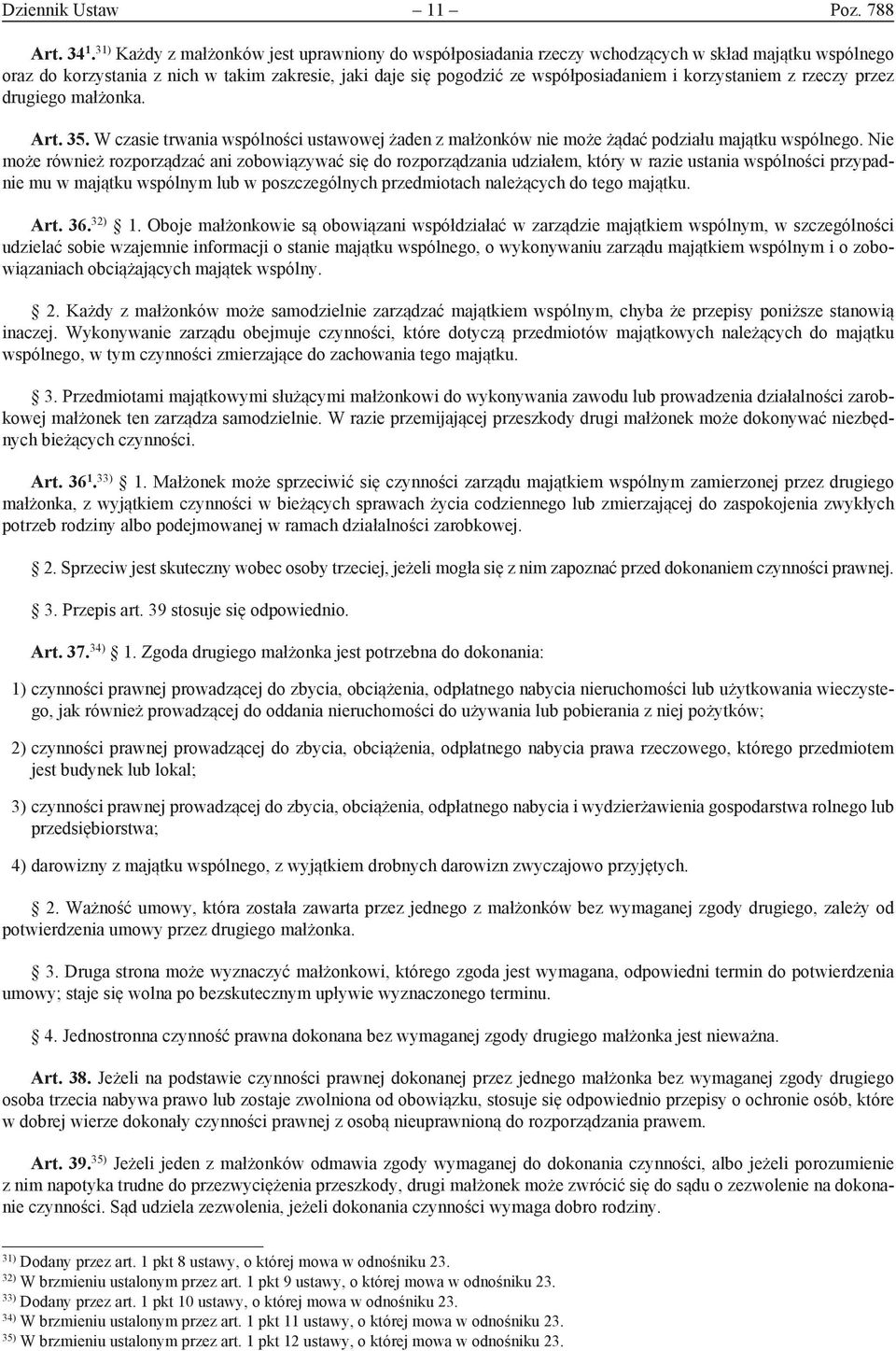 korzystaniem z rzeczy przez drugiego małżonka. Art. 35. W czasie trwania wspólności ustawowej żaden z małżonków nie może żądać podziału majątku wspólnego.