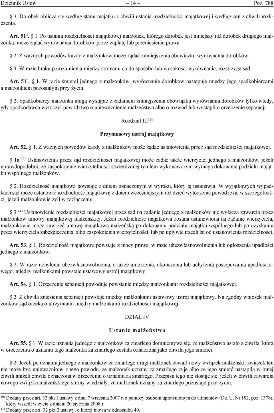 51 5. 1. W razie śmierci jednego z małżonków, wyrównanie dorobków następuje między jego spadkobiercami a małżonkiem pozostałym przy życiu. 2.