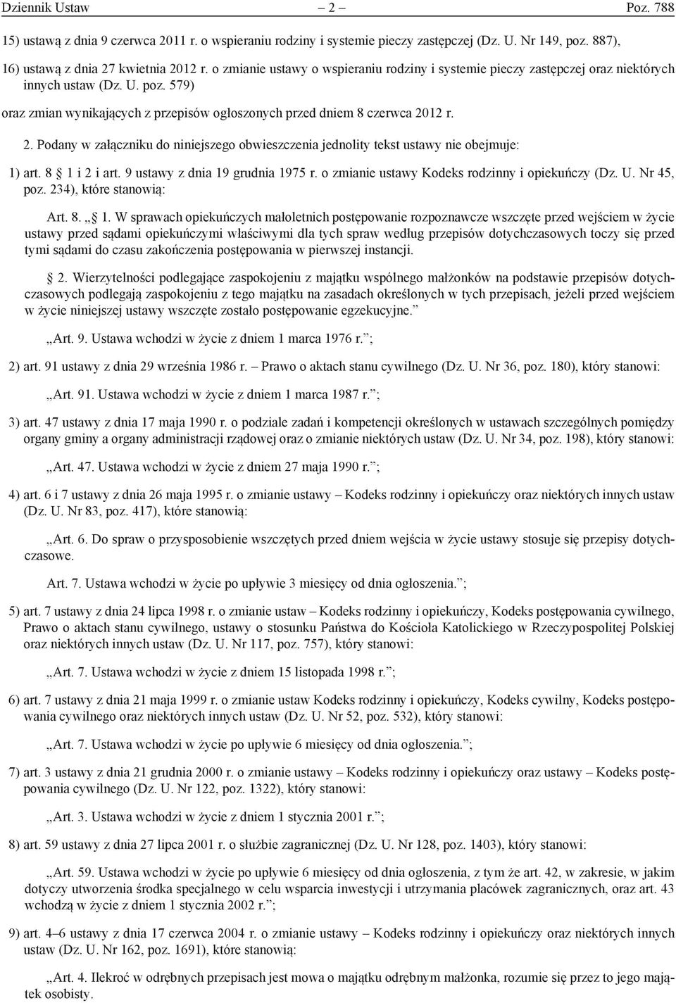 12 r. 2. Podany w załączniku do niniejszego obwieszczenia jednolity tekst ustawy nie obejmuje: 1) art. 8 1 i 2 i art. 9 ustawy z dnia 19 grudnia 1975 r.