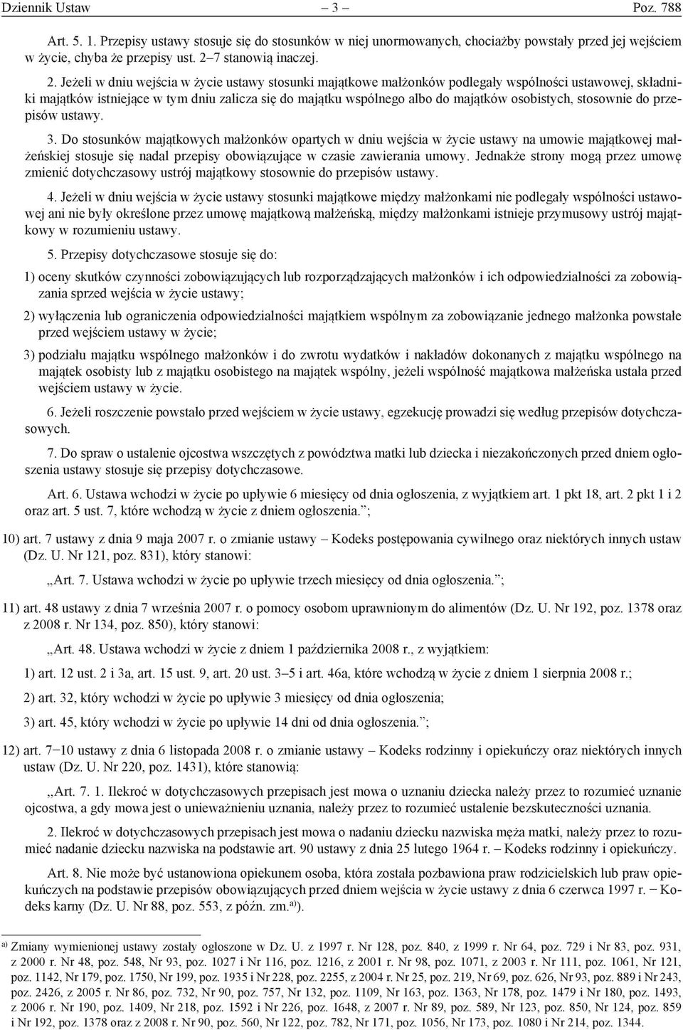 Jeżeli w dniu wejścia w życie ustawy stosunki majątkowe małżonków podlegały wspólności ustawowej, składniki majątków istniejące w tym dniu zalicza się do majątku wspólnego albo do majątków