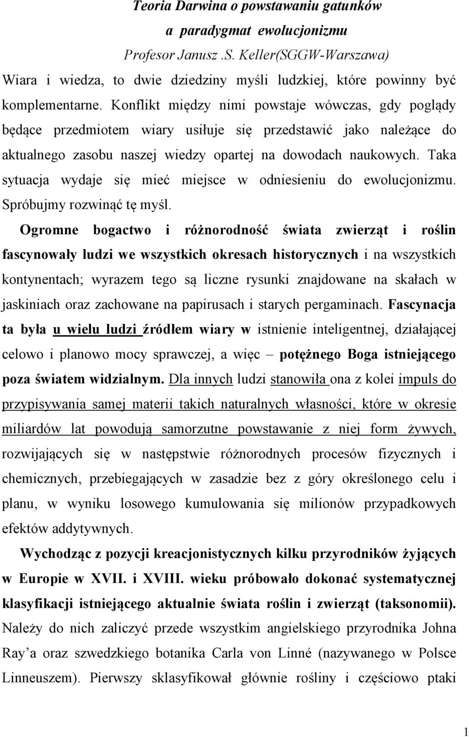 Taka sytuacja wydaje się mieć miejsce w odniesieniu do ewolucjonizmu. Spróbujmy rozwinąć tę myśl.