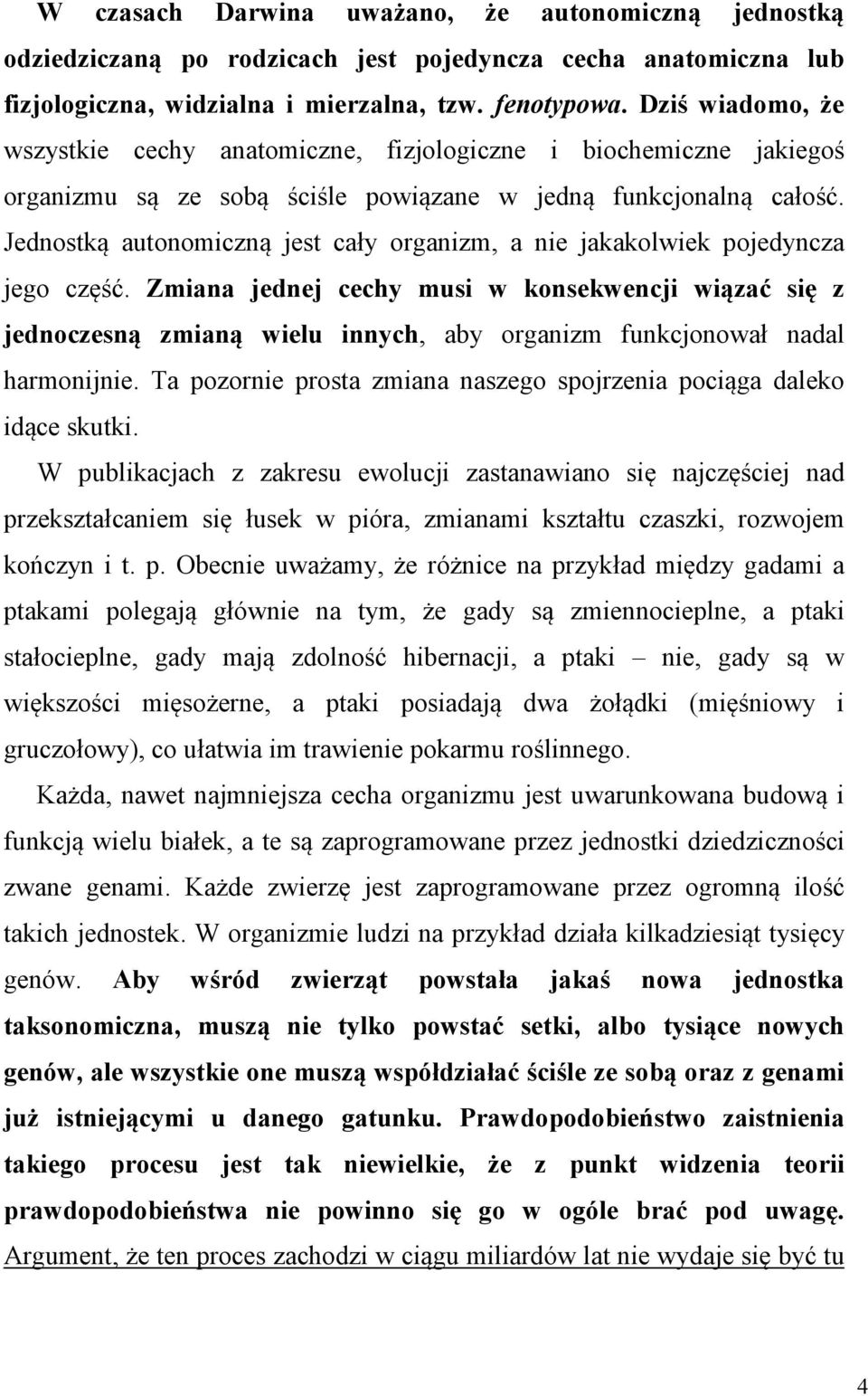 Jednostką autonomiczną jest cały organizm, a nie jakakolwiek pojedyncza jego część.