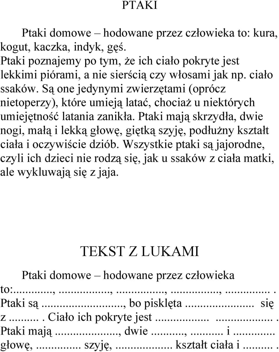 Ptaki mają skrzydła, dwie nogi, małą i lekką głowę, giętką szyję, podłużny kształt ciała i oczywiście dziób.