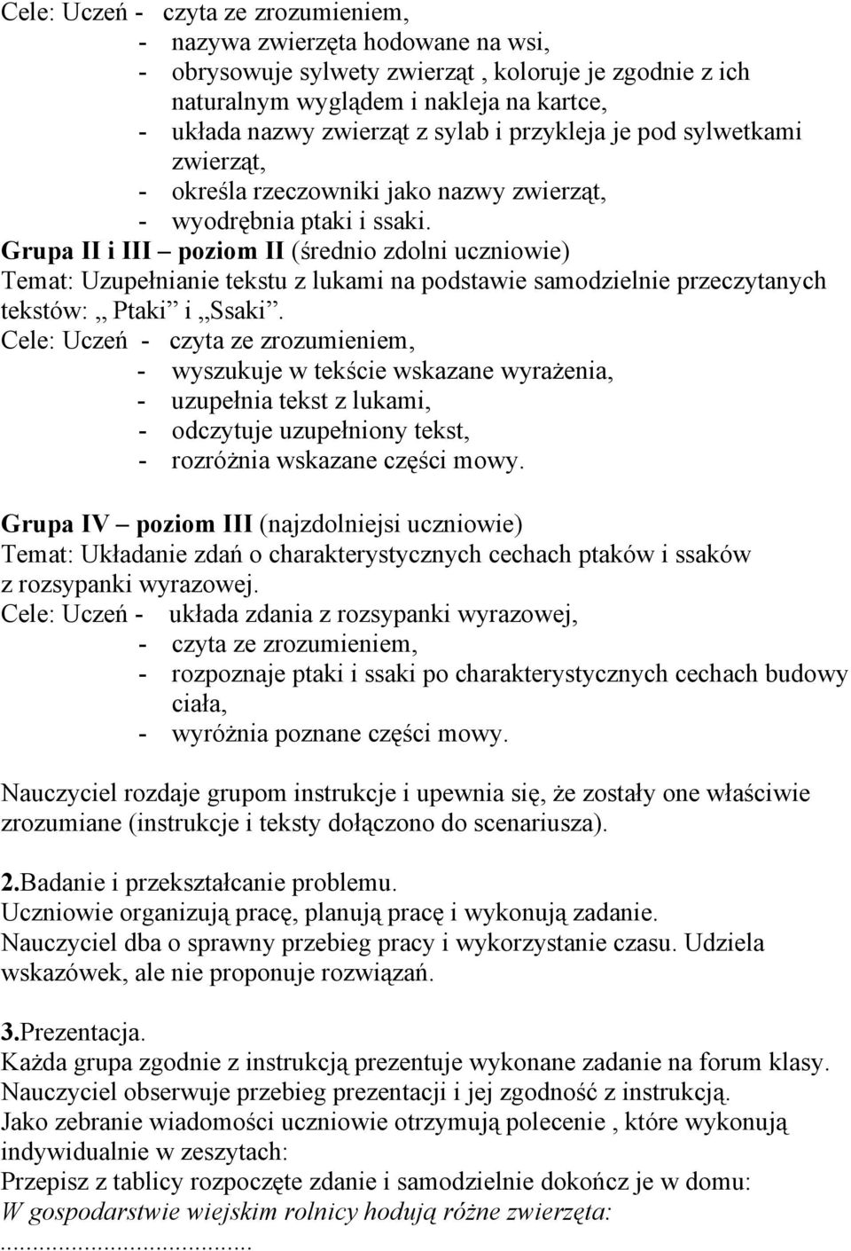 Grupa II i III poziom II (średnio zdolni uczniowie) Temat: Uzupełnianie tekstu z lukami na podstawie samodzielnie przeczytanych tekstów: Ptaki i Ssaki.