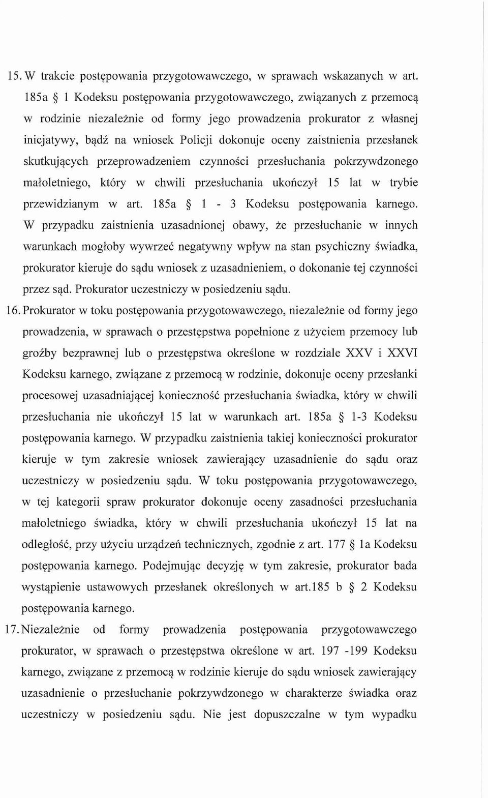 zaistnienia przeslanek skutkujacych przeprowadzeniem czynnosci przesluchania pokrzywdzonego maloletniego, ktory w chwili przesluchania ukonczyl IS lat w trybie przewidzianym wart.