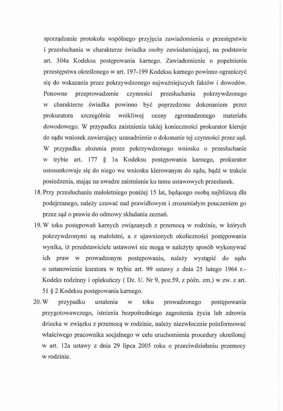 Ponowne przeprowadzenie czynnosci przesluchania pokrzywdzonego w charakterze swiadka powinno bye poprzedzone dokonaniem przez prokuratora szczeg6lnie wnikliwej oceny zgromadzonego materialu