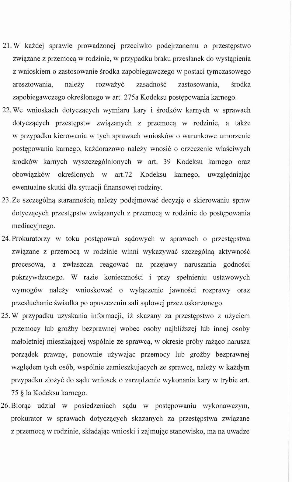 We wnioskach dotyczacych wymiaru kary i srodkow karnych w sprawach dotyczacych przestepstw zwiazanych z przemoca w rodzinie, a takze w przypadku kierowania w tych sprawach wniosk6w 0 warunkowe