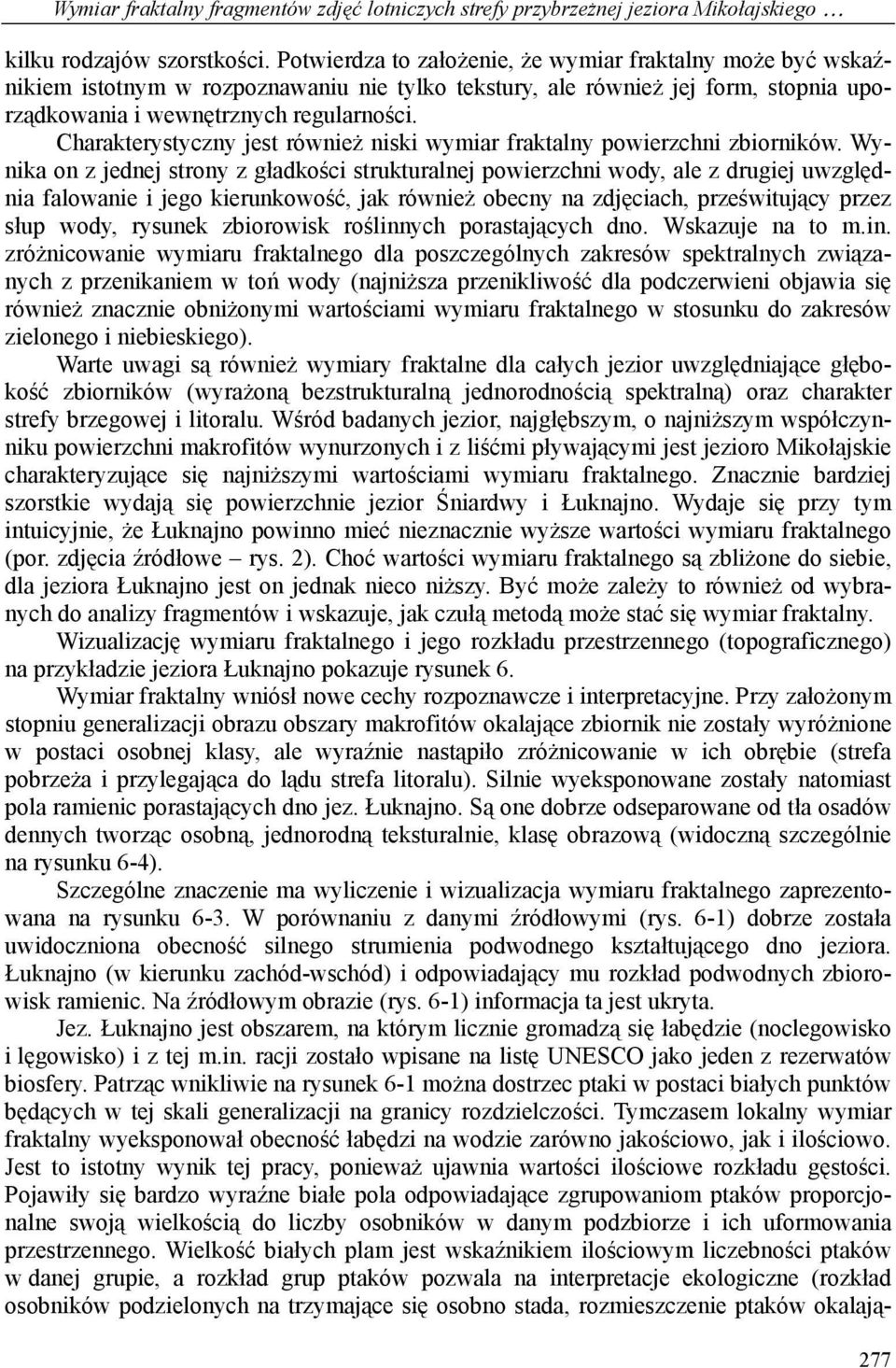 Charakterystyczny jest również niski wymiar fraktalny powierzchni zbiorników.