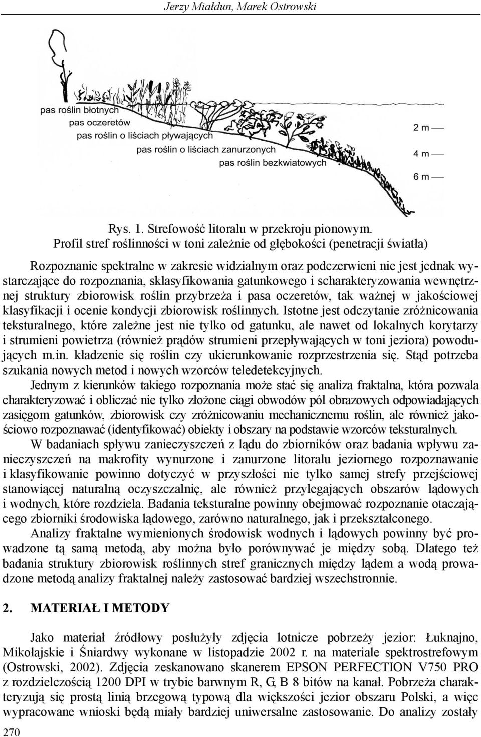 sklasyfikowania gatunkowego i scharakteryzowania wewnętrznej struktury zbiorowisk roślin przybrzeża i pasa oczeretów, tak ważnej w jakościowej klasyfikacji i ocenie kondycji zbiorowisk roślinnych.