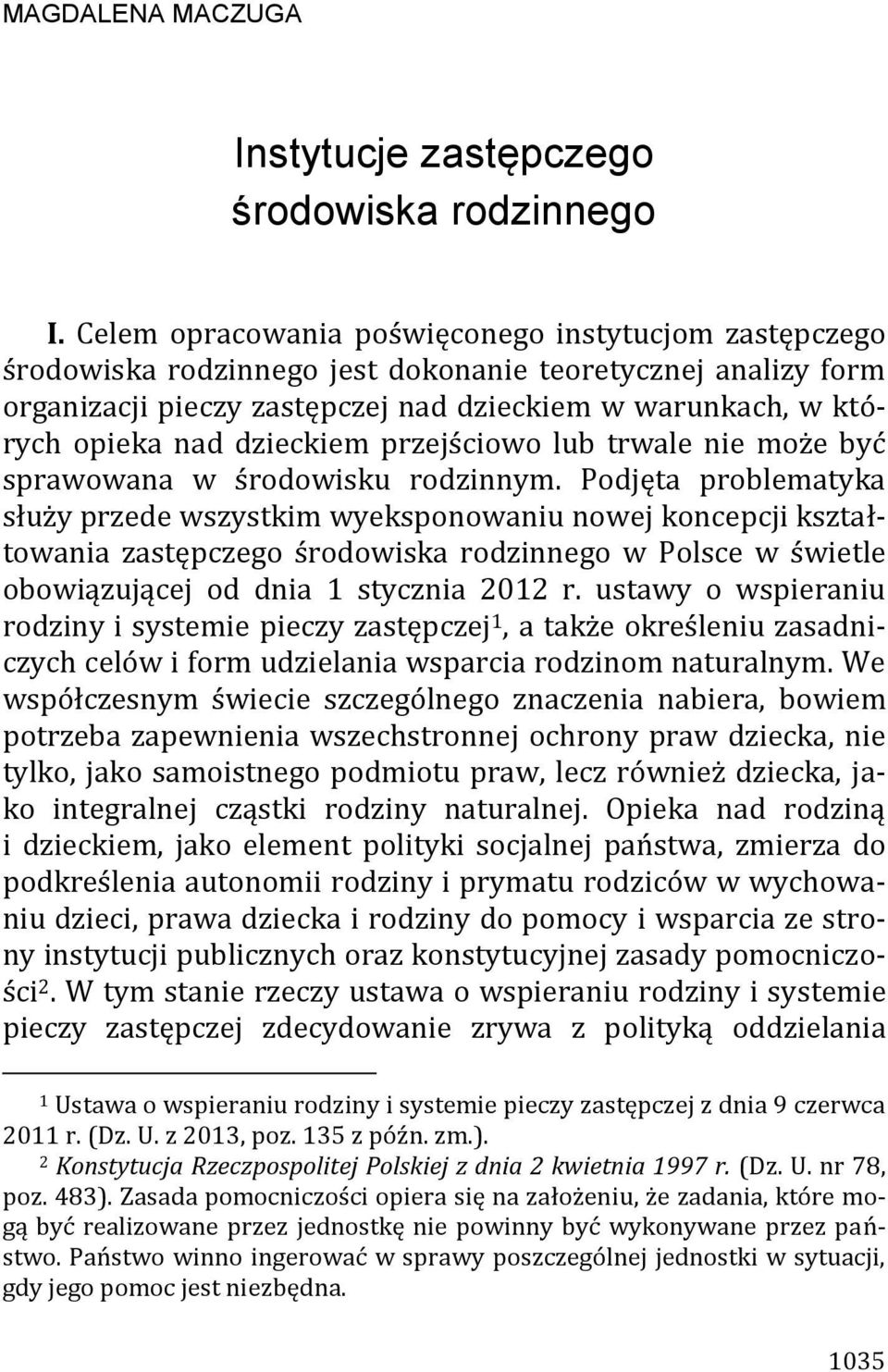 dzieckiem przejściowo lub trwale nie może być sprawowana w środowisku rodzinnym.