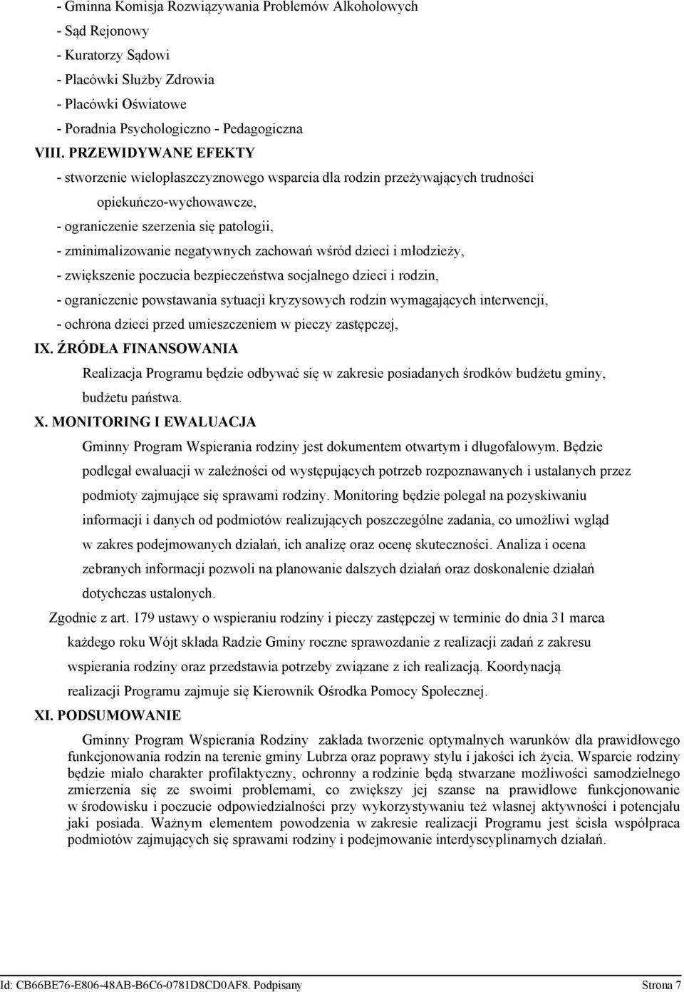 zachowań wśród dzieci i młodzieży, - zwiększenie poczucia bezpieczeństwa socjalnego dzieci i rodzin, - ograniczenie powstawania sytuacji kryzysowych rodzin wymagających interwencji, - ochrona dzieci