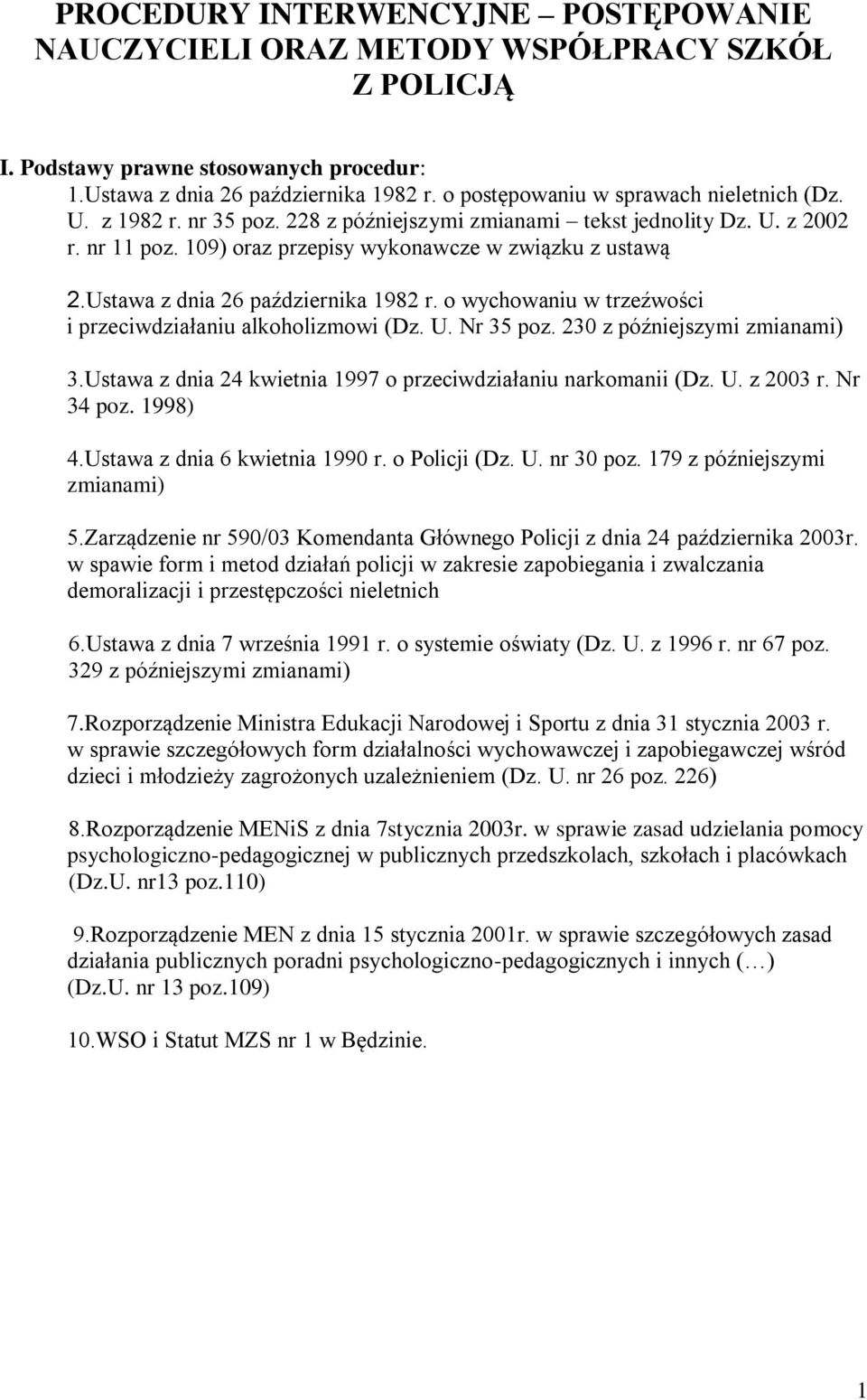 Ustawa z dnia 26 października 1982 r. o wychowaniu w trzeźwości i przeciwdziałaniu alkoholizmowi (Dz. U. Nr 35 poz. 230 z późniejszymi zmianami) 3.