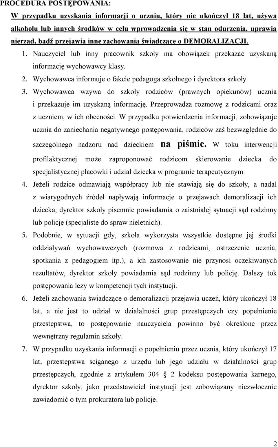 3. Wychowawca wzywa do szkoły rodziców (prawnych opiekunów) ucznia i przekazuje im uzyskaną informację. Przeprowadza rozmowę z rodzicami oraz z uczniem, w ich obecności.