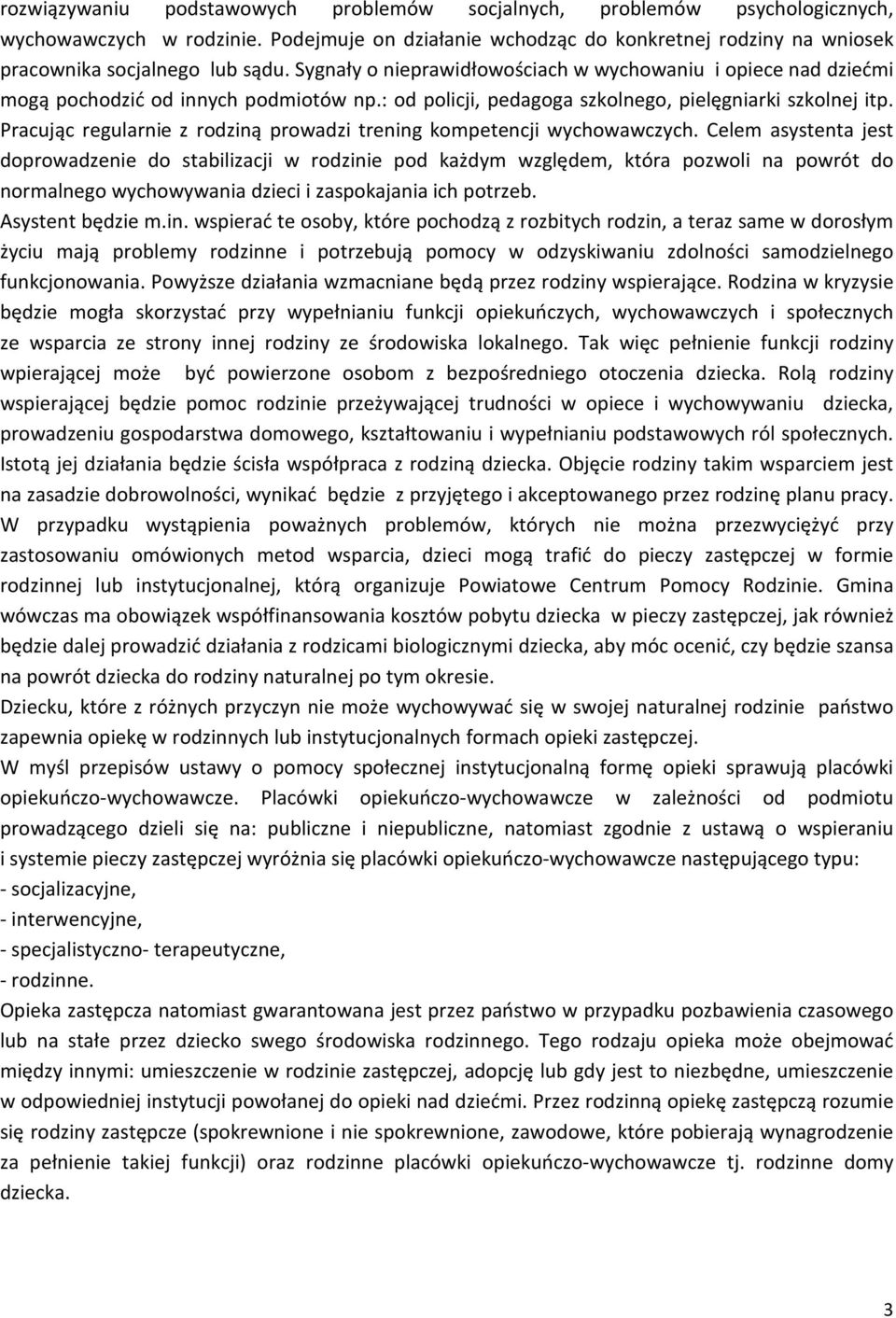 Pracując regularnie z rodziną prowadzi trening kompetencji wychowawczych.