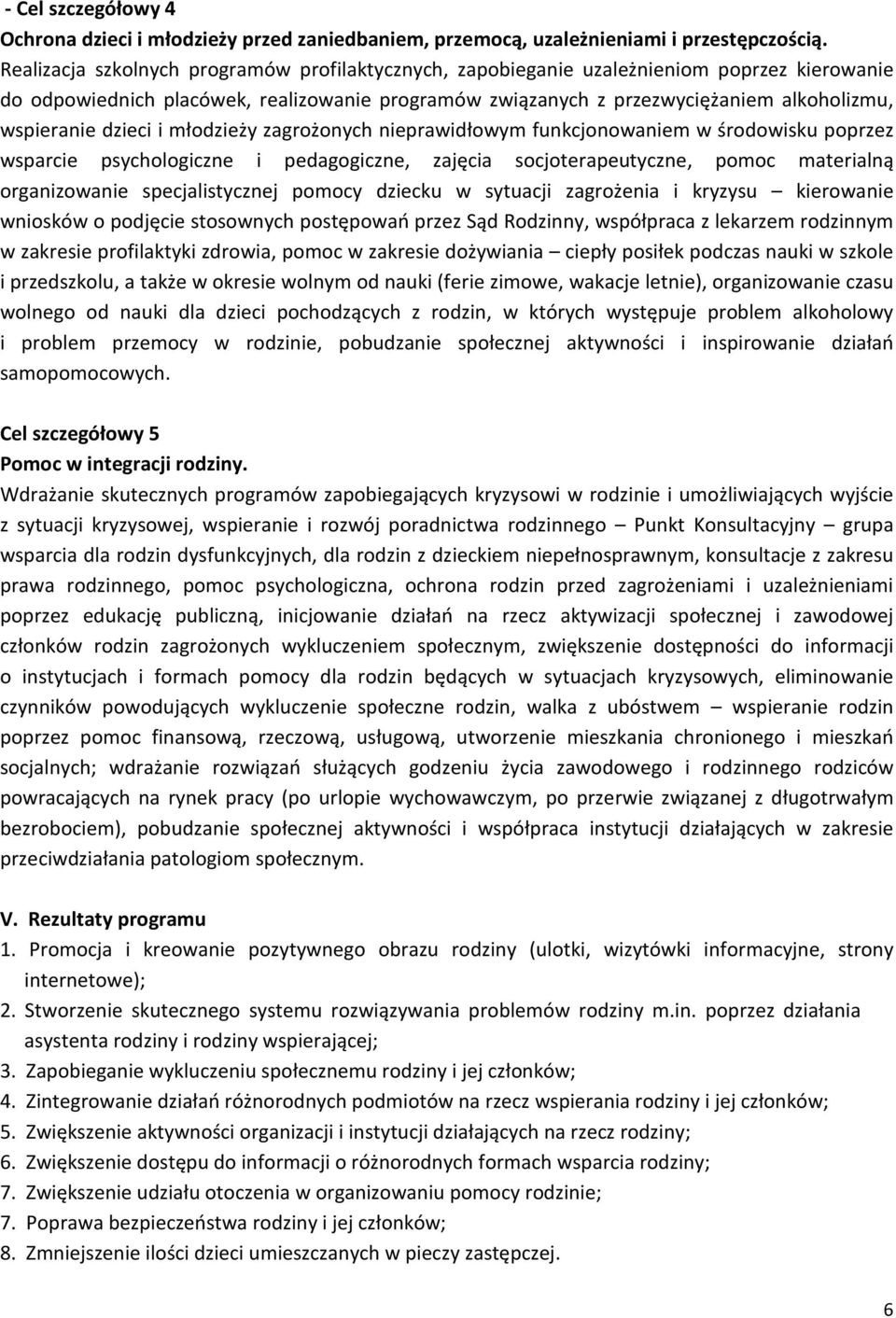 dzieci i młodzieży zagrożonych nieprawidłowym funkcjonowaniem w środowisku poprzez wsparcie psychologiczne i pedagogiczne, zajęcia socjoterapeutyczne, pomoc materialną organizowanie specjalistycznej