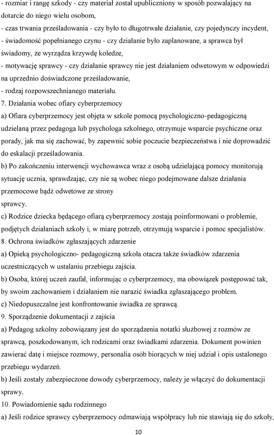 odwetowym w odpowiedzi na uprzednio doświadczone prześladowanie, - rodzaj rozpowszechnianego materiału. 7.