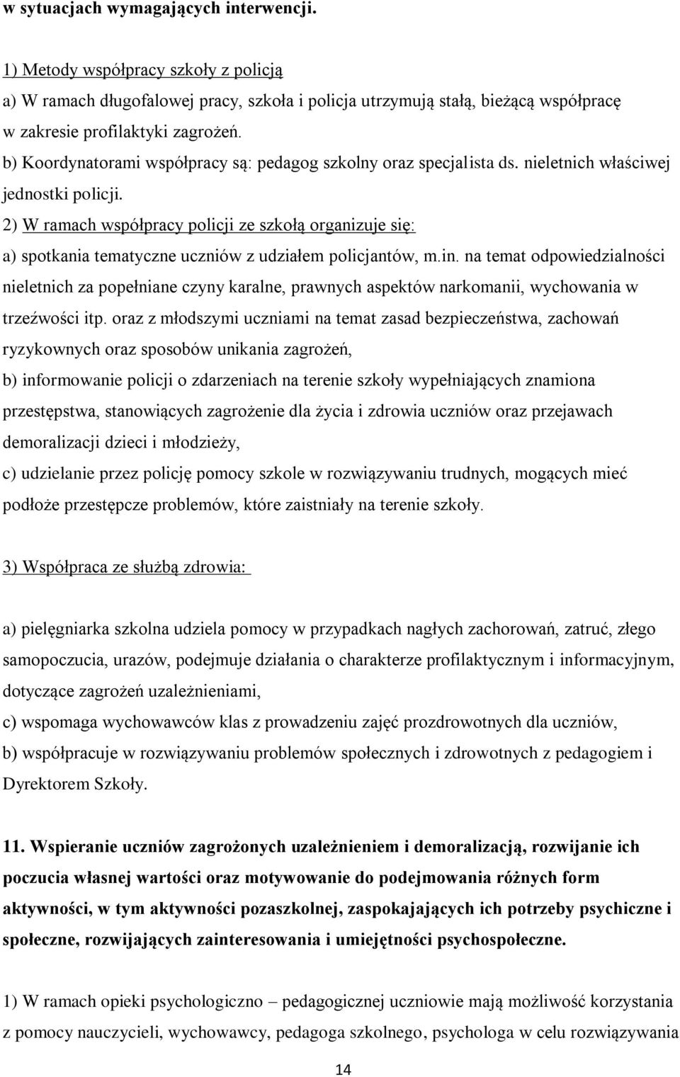 2) W ramach współpracy policji ze szkołą organizuje się: a) spotkania tematyczne uczniów z udziałem policjantów, m.in.