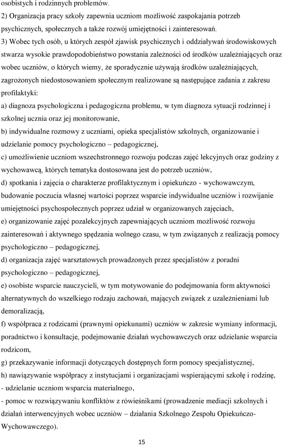 wiemy, że sporadycznie używają środków uzależniających, zagrożonych niedostosowaniem społecznym realizowane są następujące zadania z zakresu profilaktyki: a) diagnoza psychologiczna i pedagogiczna