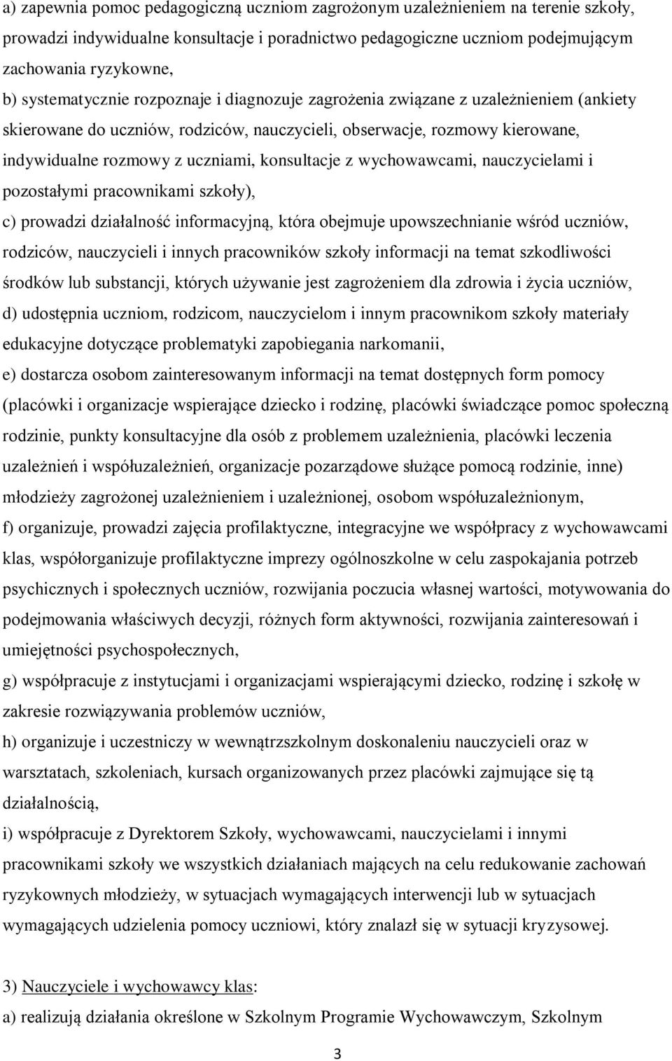 konsultacje z wychowawcami, nauczycielami i pozostałymi pracownikami szkoły), c) prowadzi działalność informacyjną, która obejmuje upowszechnianie wśród uczniów, rodziców, nauczycieli i innych