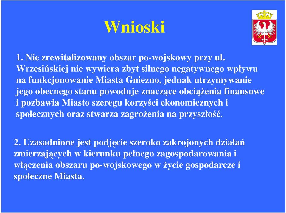 stanu powoduje znaczce obcienia finansowe i pozbawia Miasto szeregu korzyci ekonomicznych i społecznych oraz stwarza
