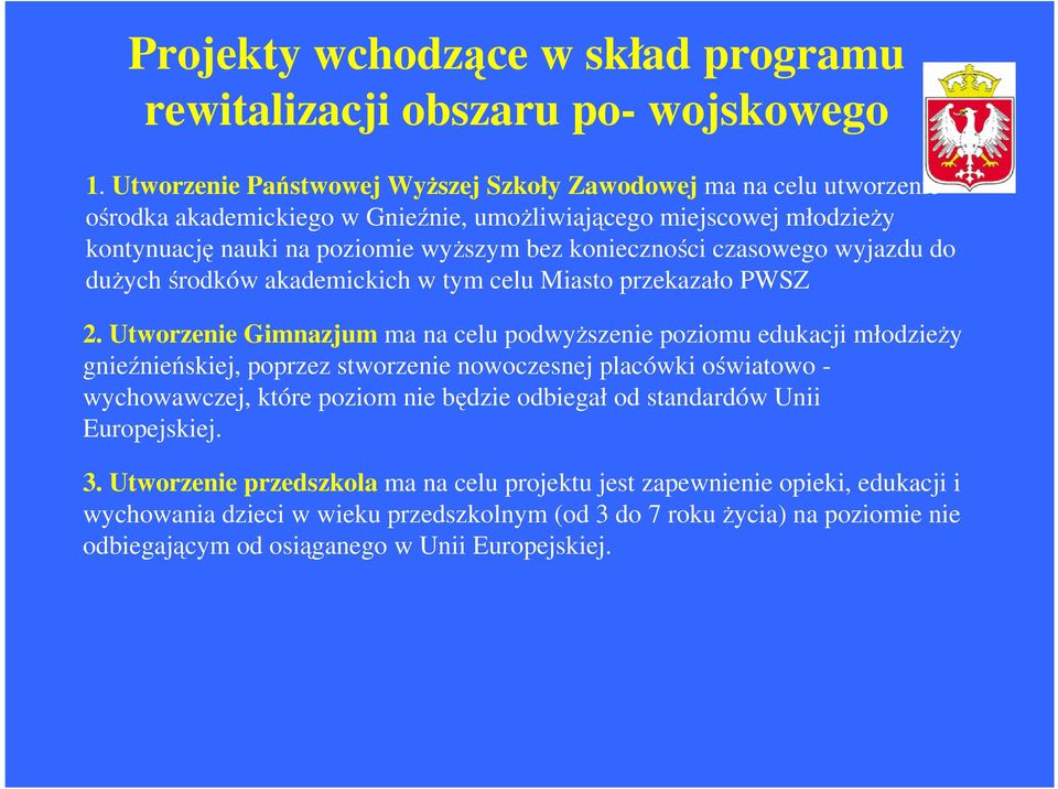 czasowego wyjazdu do duych rodków akademickich w tym celu Miasto przekazało PWSZ 2.