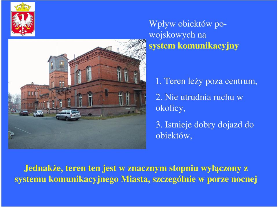 Istnieje dobry dojazd do obiektów, Jednake, teren ten jest w
