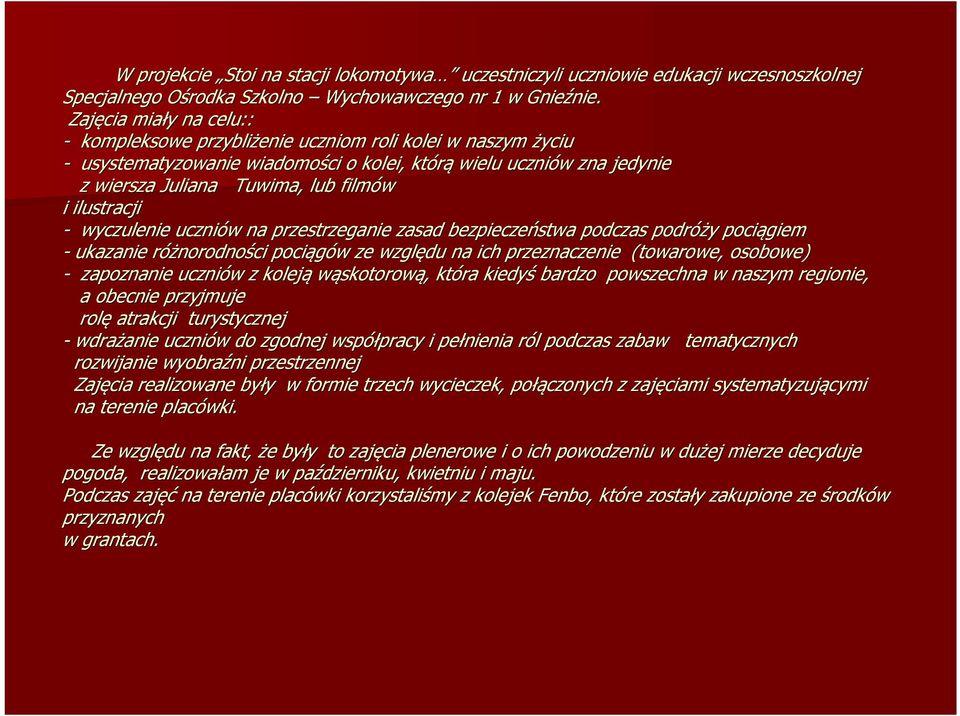 ilustracji - wyczulenie uczniów w na przestrzeganie zasad bezpieczeństwa podczas podróży y pociągiem - ukazanie różnorodnor norodności pociągów w ze względu na ich przeznaczenie (towarowe, osobowe) -
