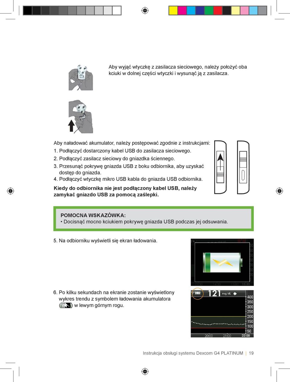 Podłączyć wtyczkę mikro USB kabla do gniazda USB odbiornika. Kiedy do odbiornika nie jest podłączony kabel USB, należy zamykać gniazdo USB za pomocą zaślepki.