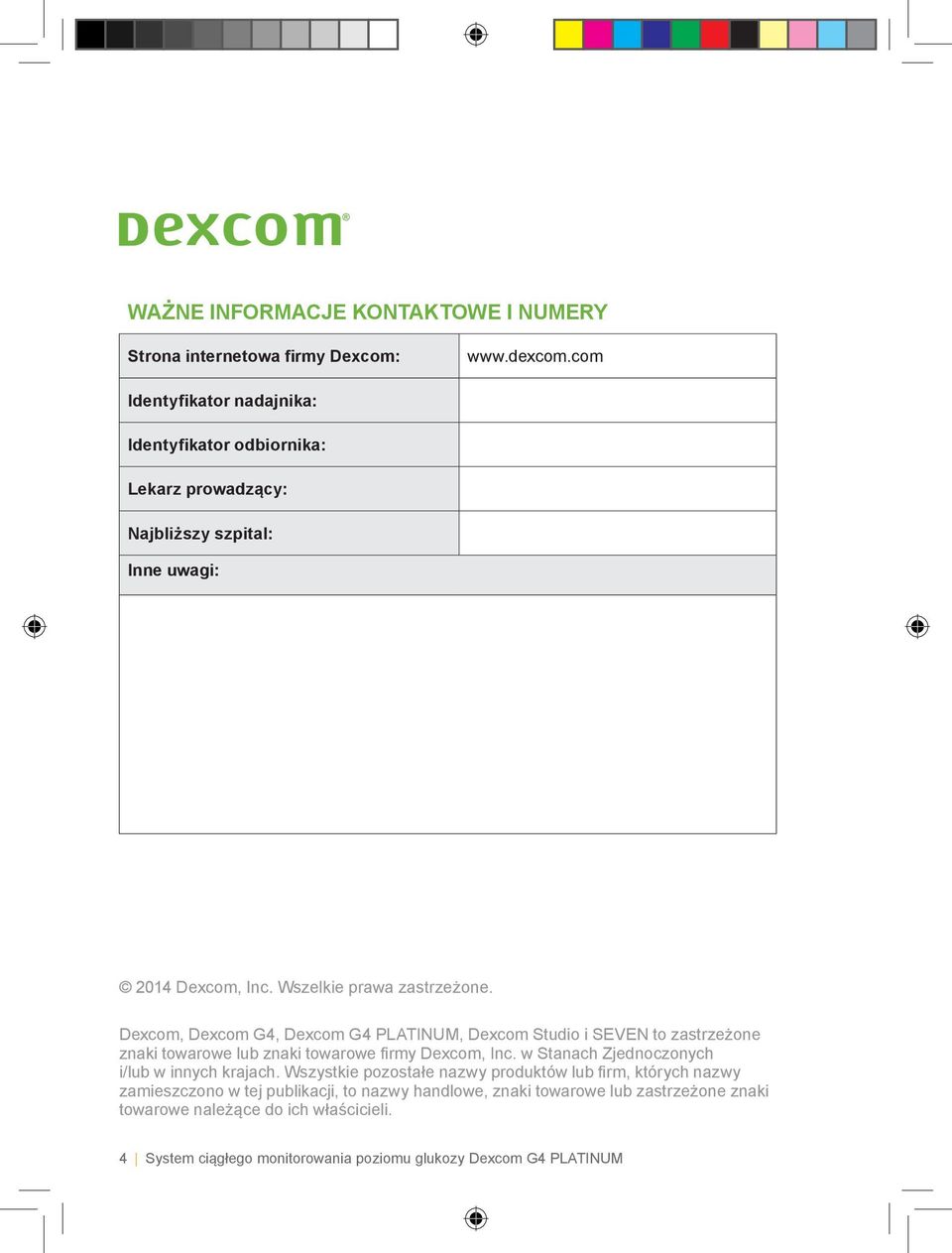 Dexcom, Dexcom G4, Dexcom G4 PLATINUM, Dexcom Studio i SEVEN to zastrzeżone znaki towarowe lub znaki towarowe firmy Dexcom, Inc.