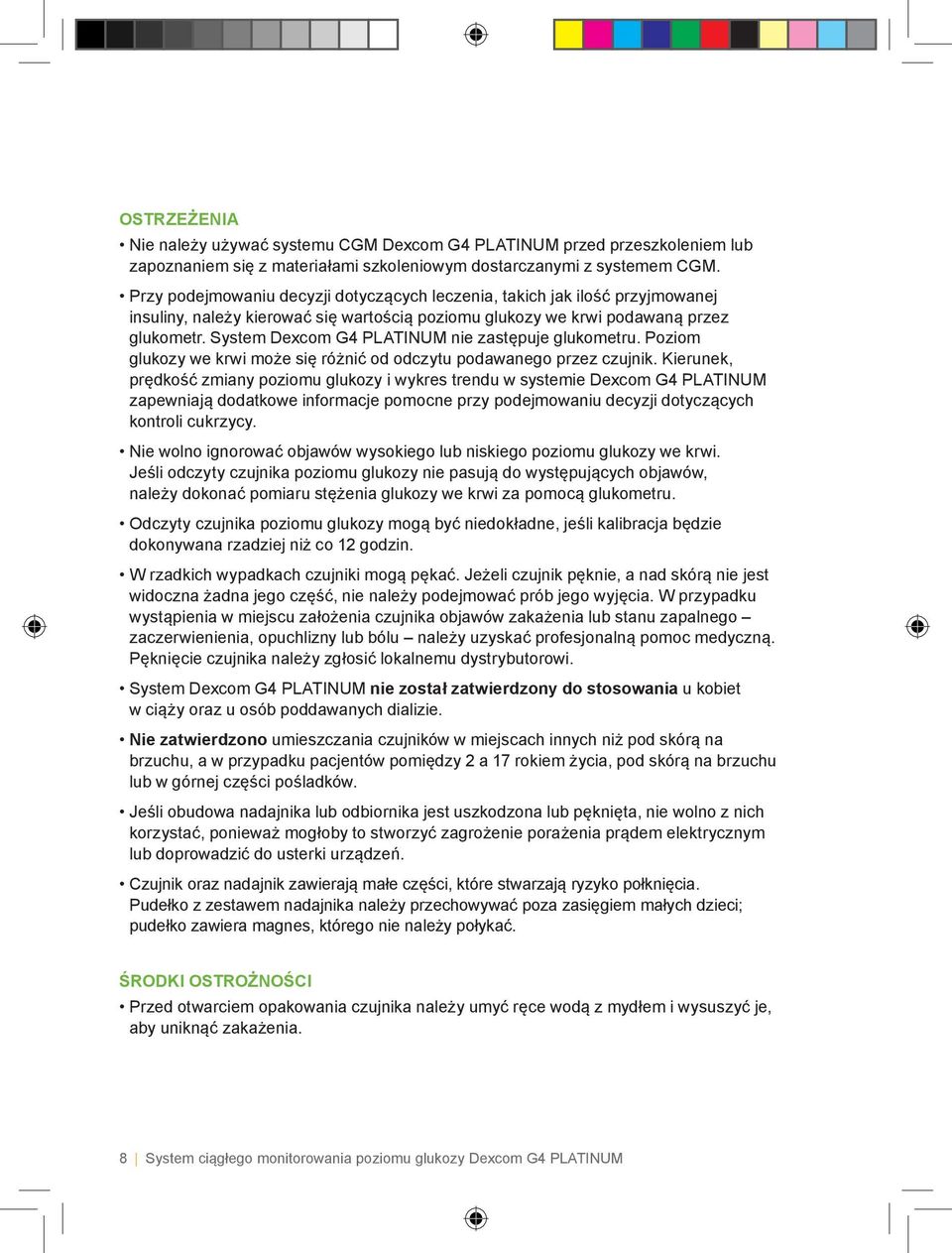 System Dexcom G4 PLATINUM nie zastępuje glukometru. Poziom glukozy we krwi może się różnić od odczytu podawanego przez czujnik.