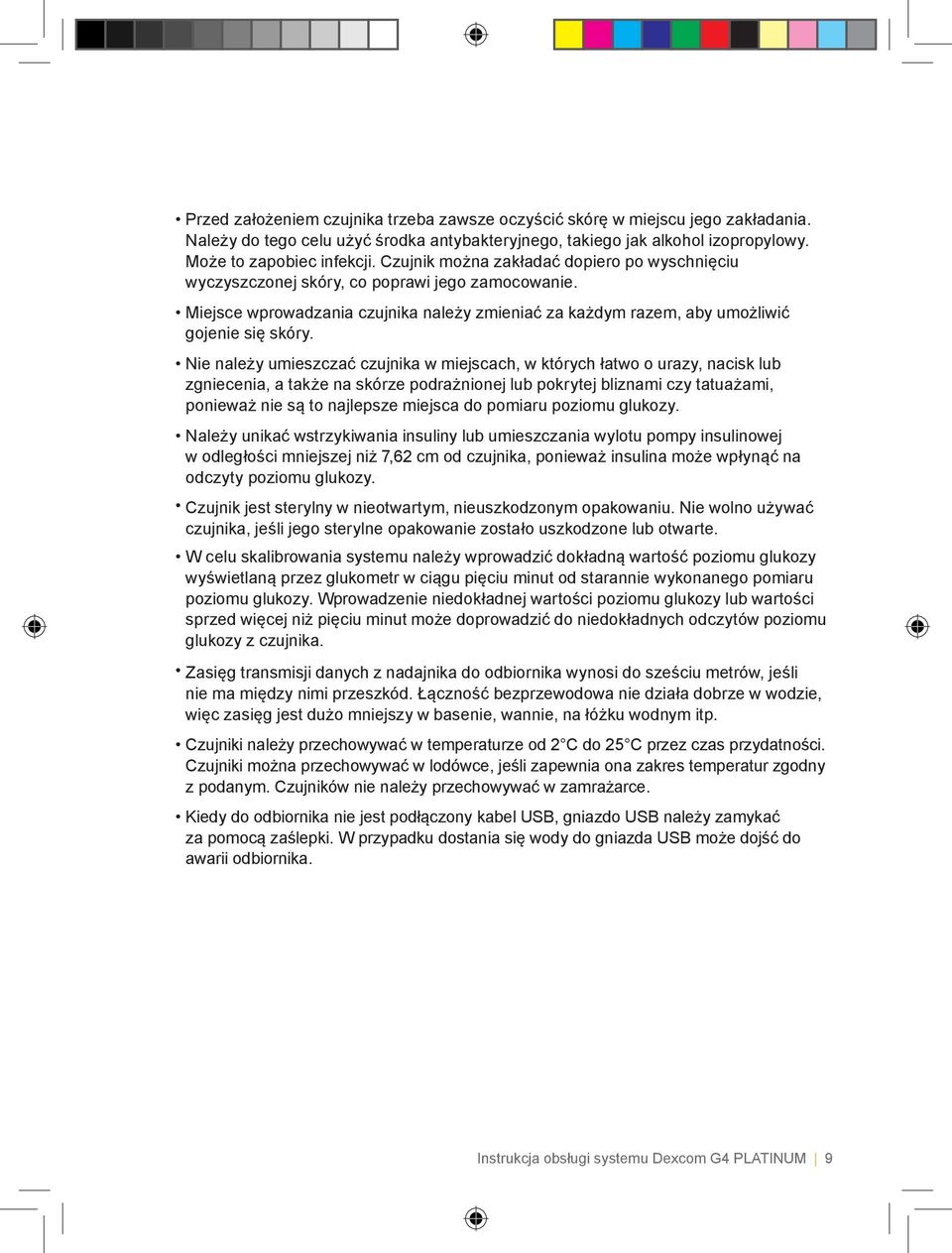 Nie należy umieszczać czujnika w miejscach, w których łatwo o urazy, nacisk lub zgniecenia, a także na skórze podrażnionej lub pokrytej bliznami czy tatuażami, ponieważ nie są to najlepsze miejsca do