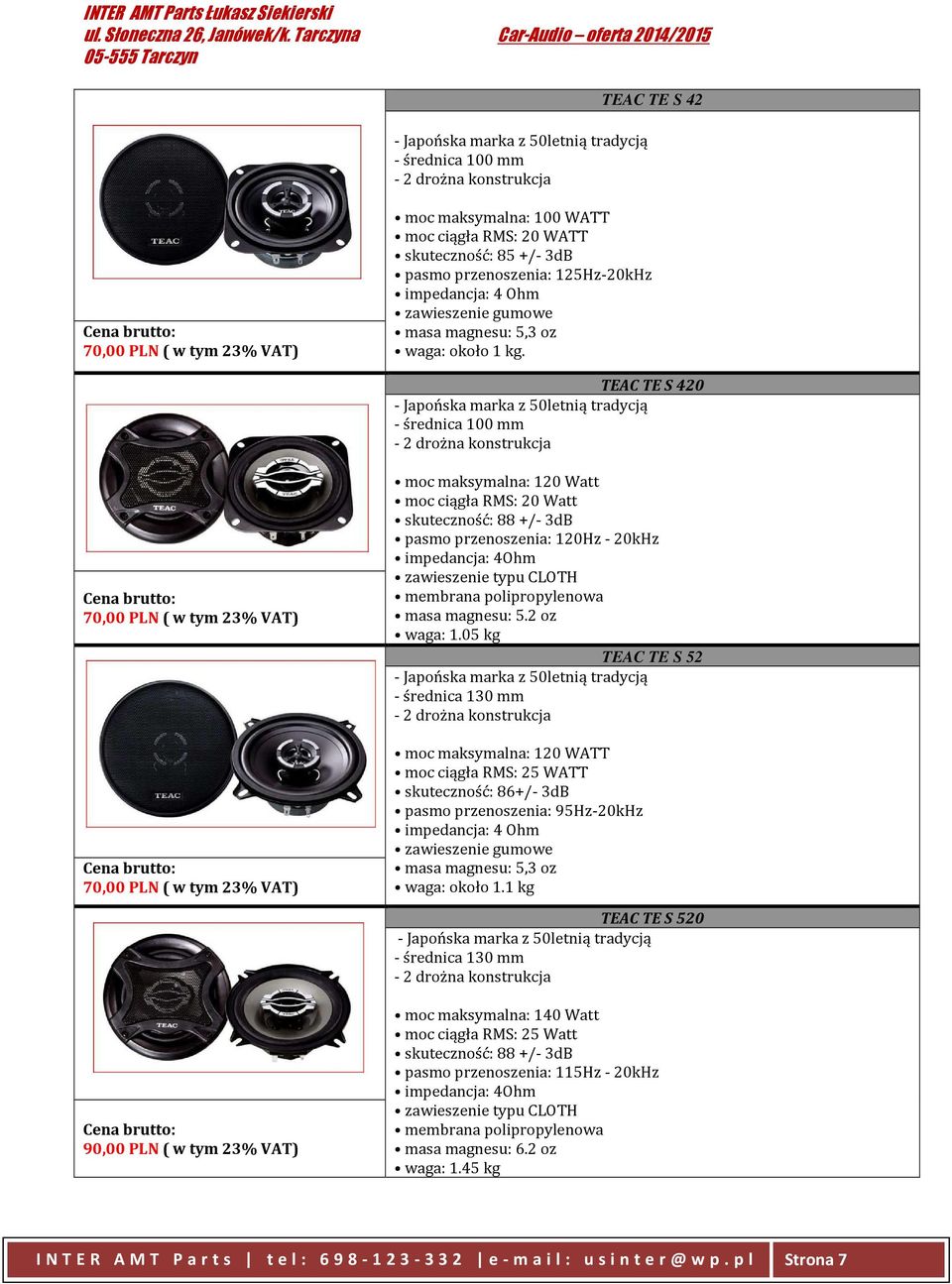 TEAC TE S 420 - Japońska marka z 50letnią tradycją - średnica 100 mm - 2 drożna konstrukcja 70,00 PLN ( w tym 23% VAT) 70,00 PLN ( w tym 23% VAT) 90,00 PLN ( w tym 23% VAT) moc maksymalna: 120 Watt