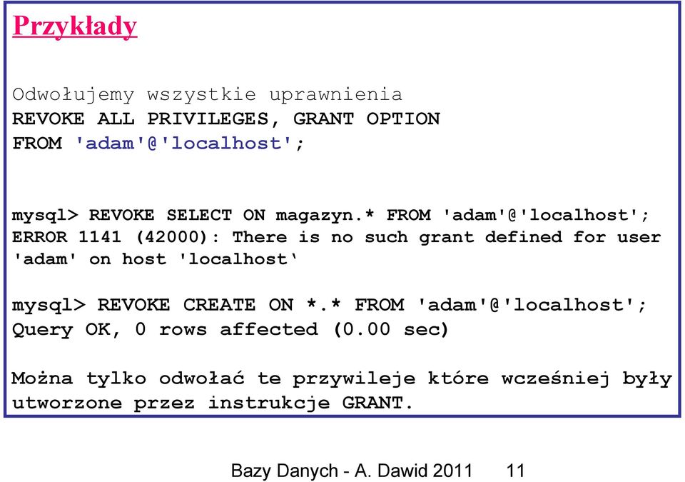 * FROM 'adam'@'localhost'; ERROR 1141 (42000): There is no such grant defined for user 'adam' on host 'localhost