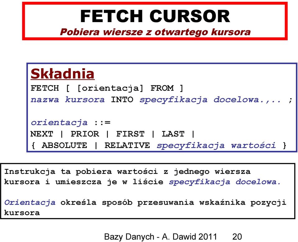 . ; orientacja ::= NEXT PRIOR FIRST LAST { ABSOLUTE RELATIVE specyfikacja wartości } Instrukcja ta