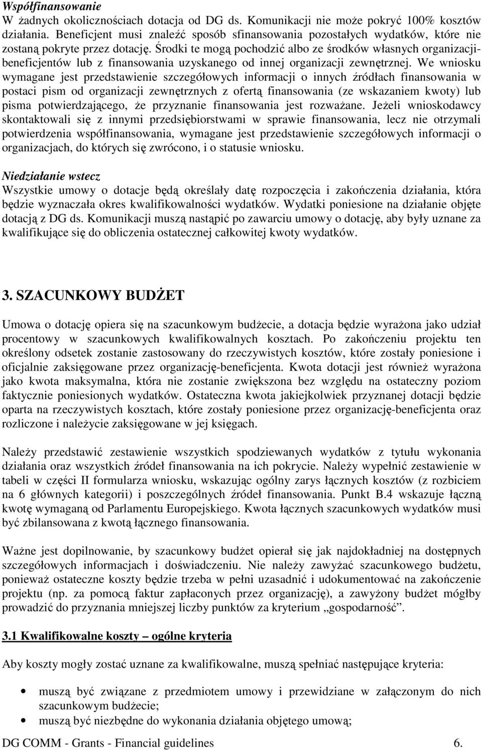 Środki te mogą pochodzić albo ze środków własnych organizacjibeneficjentów lub z finansowania uzyskanego od innej organizacji zewnętrznej.
