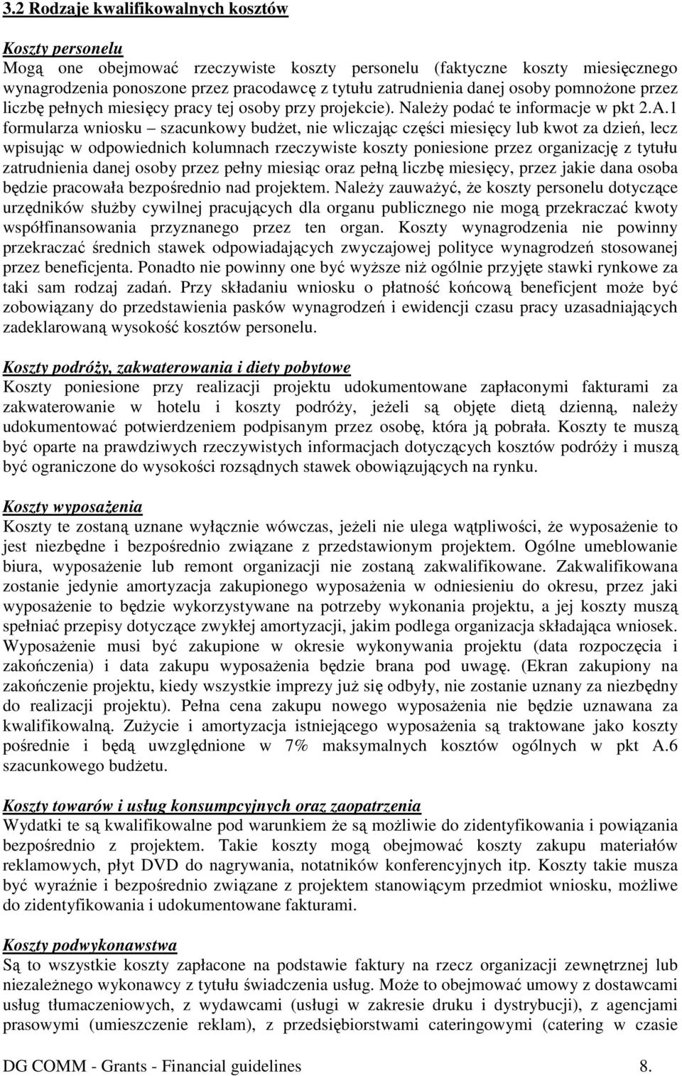 1 formularza wniosku szacunkowy budŝet, nie wliczając części miesięcy lub kwot za dzień, lecz wpisując w odpowiednich kolumnach rzeczywiste koszty poniesione przez organizację z tytułu zatrudnienia
