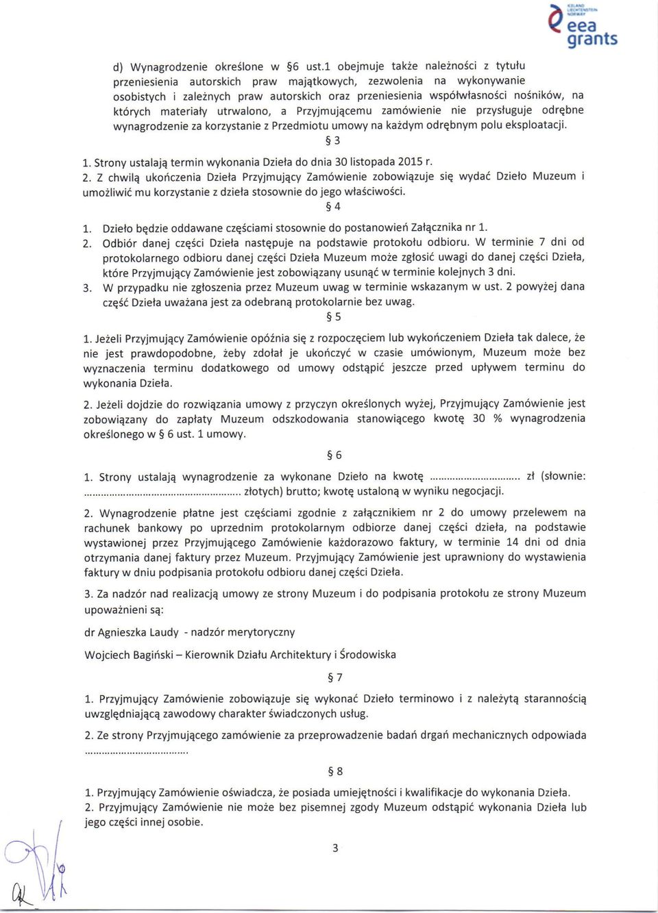materiaty utrwalono, a Przyjmujqcemu zam6wienie nie przysluguje odrqbne wynagrodzenie za korzystanie z Przedmiotu umowy na kaidym odrqbnym polu eksploatacji S3 1.