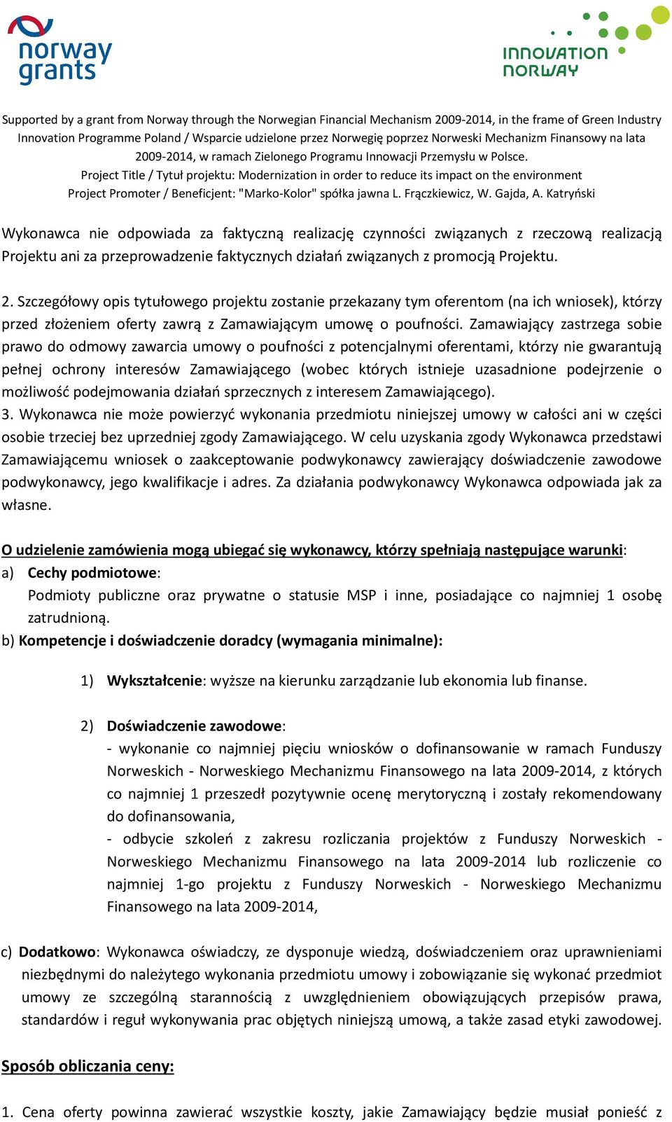 Zamawiający zastrzega sobie prawo do odmowy zawarcia umowy o poufności z potencjalnymi oferentami, którzy nie gwarantują pełnej ochrony interesów Zamawiającego (wobec których istnieje uzasadnione