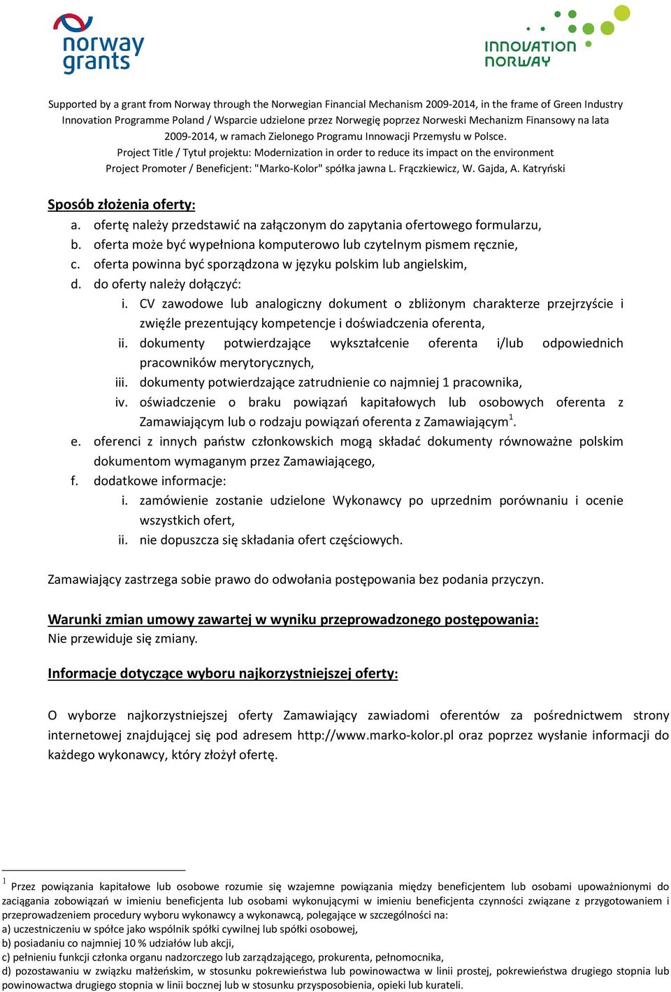 CV zawodowe lub analogiczny dokument o zbliżonym charakterze przejrzyście i zwięźle prezentujący kompetencje i doświadczenia oferenta, ii.